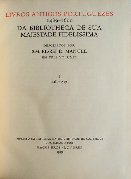 LIVROS ANTIGOS PORTUGUEZES 1489-1600, DA BIBLIOTHECA DE SUA MAGESTADE FIDELISSIMA.