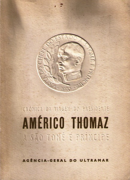 CRÃ“NICA DA VIAGEM DO PRESIDENTE AMÃ‰RICO THOMAZ A SÃƒO TOMÃ‰ E PRÃNCIPE. 1970.