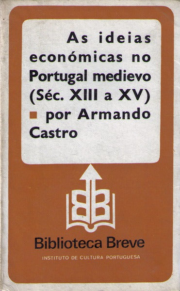 AS IDEIAS ECONÃ“MICAS NO PORTUGAL MEDIEVO (SÃ‰C. XIII A XV). [1.Âª EDIÃ‡ÃƒO]