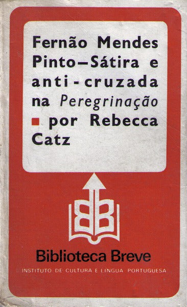 FERNÃƒO MENDES PINTO, SÃTIRA E ANTI-CRUZADA NA PEREGRINAÃ‡ÃƒO. [1.Âª EDIÃ‡ÃƒO]