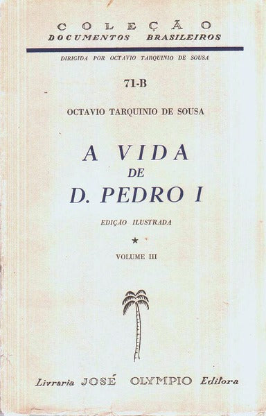A VIDA DE D. PEDRO I [DO BRASIL].