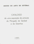 CATÃLOGO DE UMA EXPOSIÃ‡ÃƒO DE PINTURAS DO MORGADO DE SETÃšBAL E DE ESTANHOS.