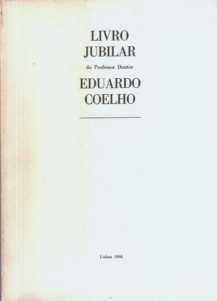 LIVRO JUBILAR DO PROFESSOR DOUTOR EDUARDO COELHO.