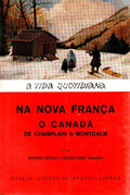 A VIDA QUOTIDIANA NA NOVA FRANÃ‡A: O CANADÃ DE CHAMPLAIN A MONTCALM.