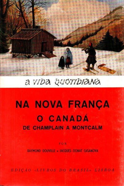 A VIDA QUOTIDIANA NA NOVA FRANÃ‡A: O CANADÃ DE CHAMPLAIN A MONTCALM.