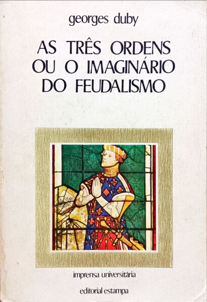 AS TRÃŠS ORDENS OU O IMAGINÃRIO DO FEUDALISMO.