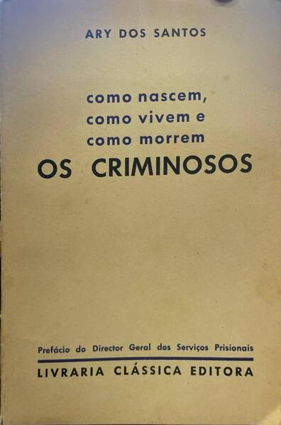 COMO NASCEM, COMO VIVEM E COMO MORREM OS CRIMINOSOS.