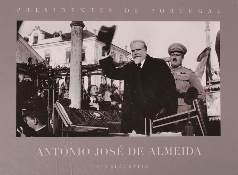 PRESIDENTES DE PORTUGAL - FOTOBIOGRAFIA, ANTÃ“NIO JOSÃ‰ DE ALMEIDA.
