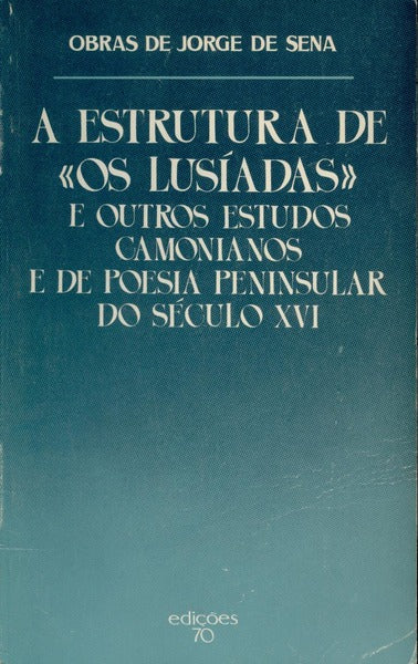 A ESTRUTURA DE Â«OS LUSÃADASÂ» E OUTROS ESTUDOS CAMONIANOS E DE POESIA PENINSULAR DO SÃ‰CULO XVI. [2.Âª EDIÃ‡ÃƒO]