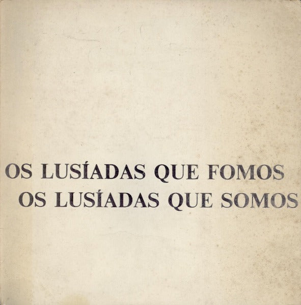 LUSÃADAS (OS) QUE FOMOS, OS LUSÃADAS QUE SOMOS.