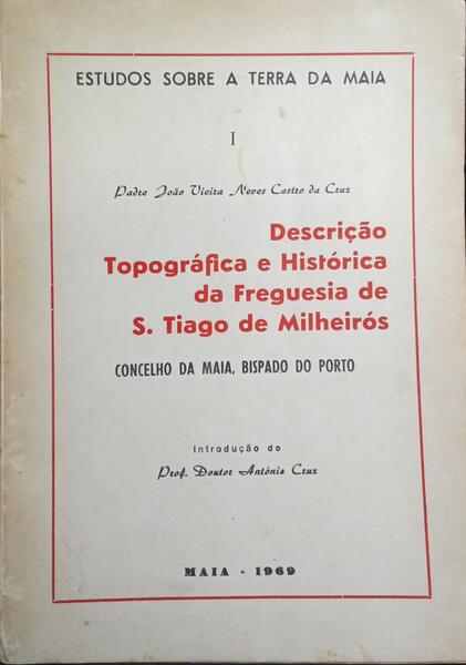 DESCRIÃ‡ÃƒO TOPOGRÃFICA E HISTÃ“RICA DA FREGUESIA DE S. TIAGO DE MILHEIRÃ“S.