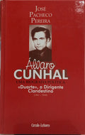 ÃLVARO CUNHAL, UMA BIOGRAFIA POLÃTICA: Â«DUARTEÂ», O DIRIGENTE CLANDESTINO (1941-1949). [VOL. 2]