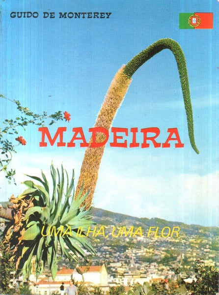 MADEIRA: UMA ILHA, UMA FLOR. [1.Âª EDIÃ‡ÃƒO]