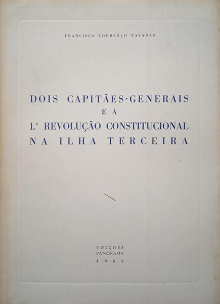 DOIS CAPITÃƒES-GENERAIS E A 1Âª REVOLUÃ‡ÃƒO CONSTITUCIONAL NA ILHA TERCEIRA.