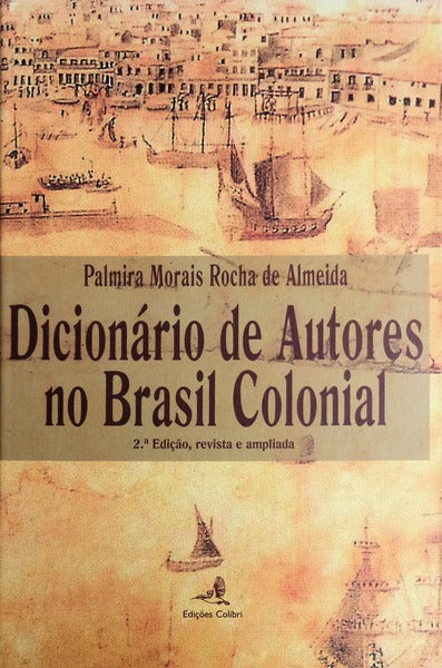 DICIONÃRIO DE AUTORES NO BRASIL COLONIAL.