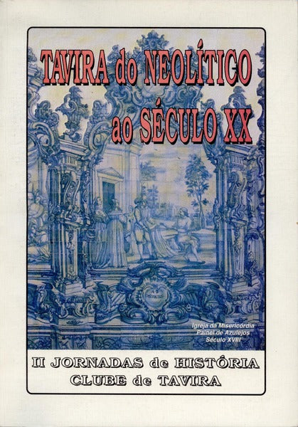 TAVIRA DO NEOLÃTICO AO SÃ‰CULO XX, II JORNADAS DE HISTÃ“RIA, ACTAS.