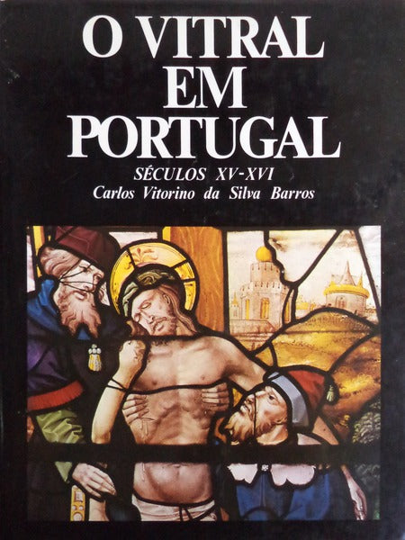O VITRAL EM PORTUGAL. SÃ‰CULOS XV-XVI, STAINED GLASS IN PORTUGAL XV-XVI CENTURIES.