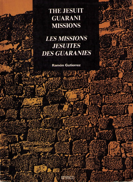 THE JESUIT GUARANI MISSIONS. LES MISSIONS JESUITES DES GUARANIES.