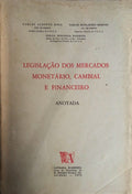LEGISLAÃ‡ÃƒO DOS MERCADOS MONETÃRIO, CAMBIAL E FINANCEIRO, ANOTADA.