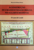 A CONSTRUÃ‡ÃƒO DE UMA IDENTIDADE URBANA NO ALGARVE MEDIEVAL.