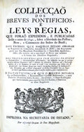 COLLECÃ‡AÃ• DOS BREVES PONTIFICIOS, E LEYS REGIAS, QUE FORAÃ• EXPEDIDOS, E PUBLICADAS desde o anno de 1741.,