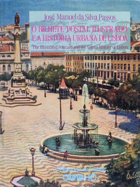 O BILHETE POSTAL ILUSTRADO E A HISTÃ“RIA URBANA DE LISBOA. THE ILLUSTRATED POSTCARD AND THE URBAN HISTORY OF LISBON.
