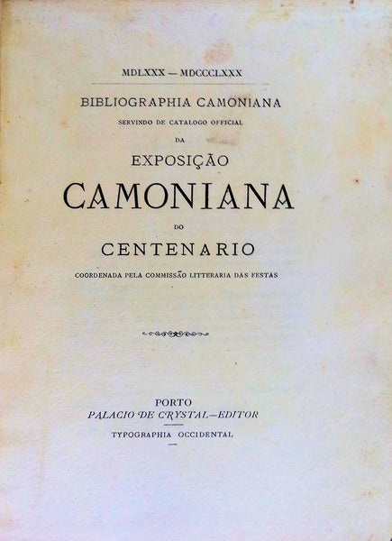 BIBLIOGRAPHIA CAMONIANA. Servindo de Catalogo Official da ExposiÃ§Ã£o Camoniana do Centenario.