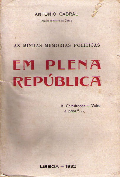 EM PLENA REPUBLICA: A CATASTROPHE, VALEU A PENA?... AS MINHAS MEMÃ“RIAS POLÃTICAS.