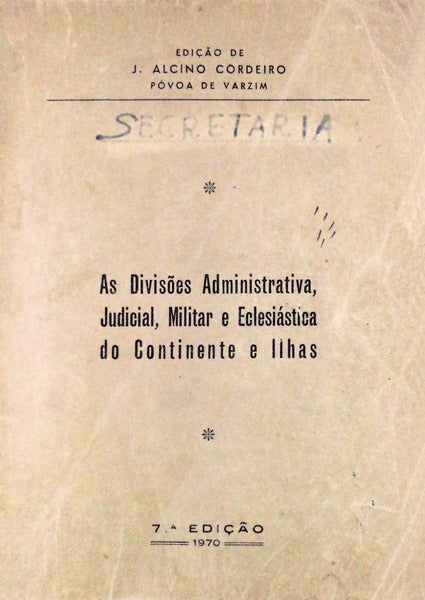 AS DIVISÃ•ES ADMINISTRATIVA, JUDICIAL, MILITAR E ECLESIÃTICA DO CONTINENTE E ILHAS. [7.Âª EDIÃ‡ÃƒO]