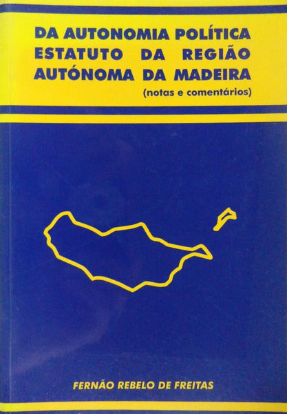 DA AUTONOMIA POLÃTICA: ESTATUTO DA REGIÃƒO AUTÃ“NOMA DA MADEIRA.