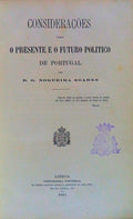 CONSIDERAÃ‡Ã•ES SOBRE O PRESENTE E O FUTURO POLITICO DE PORTUGAL.
