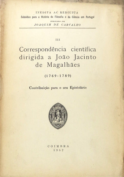 CORRESPONDÃŠNCIA CIENTÃFICA DIRIGIDA A JOÃƒO JACINTO DE MAGALHÃƒES (1769-1789).