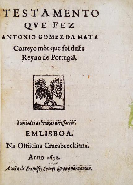 TESTAMENTO QUE FEZ ANTONIO GOMEZ DA MATA Correio mÃ²r que foi deste Reyno de Portugal.