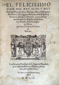 EL FELICISSIMO VIAIE Dâ€™EL MUY ALTO Y MUY Poderoso Principe Don Phelippe,