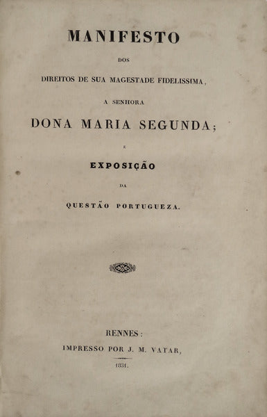 MANIFESTO DOS DIREITOS DE SUA MAGESTADE FIDELISSIMA, A SENHORA DONA MARIA SEGUNDA; E EXPOSIÃ‡ÃƒO DA QUESTÃƒO PORTUGUEZA. [2.Âª EDIÃ‡ÃƒO]