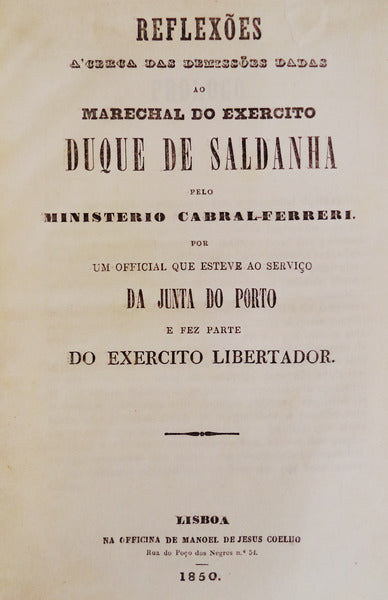 REFLEXÃ•ES A'CERCA DAS DEMISSÃ•ES DADAS AO MARECHAL DO EXERCITO DUQUE DE SALDANHA PELO MINISTERIO CABRAL-FERRERI.