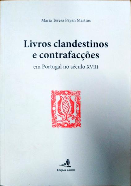 LIVROS CLANDESTINOS E CONTRAFACÃ‡Ã•ES EM PORTUGAL NO SÃ‰CULO XVIII.