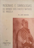 INSÃGNIAS E SIMBOLOGIAS DO MANDO DOS CHEFES NATIVOS DE ANGOLA.