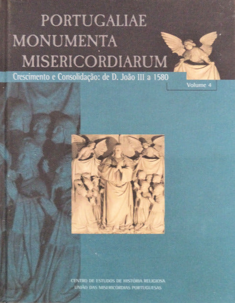PORTUGALIAE MONUMENTA MISERICORDIARUM. VOLUME 4. CRESCIMENTO E CONSOLIDAÃ‡ÃƒO: DE D. JOÃƒO III A 1580.