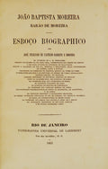 JOÃƒO BAPTISTA MOREIRA BARÃƒO DE MOREIRA: ESBOÃ‡O BIOGRAPHICO.