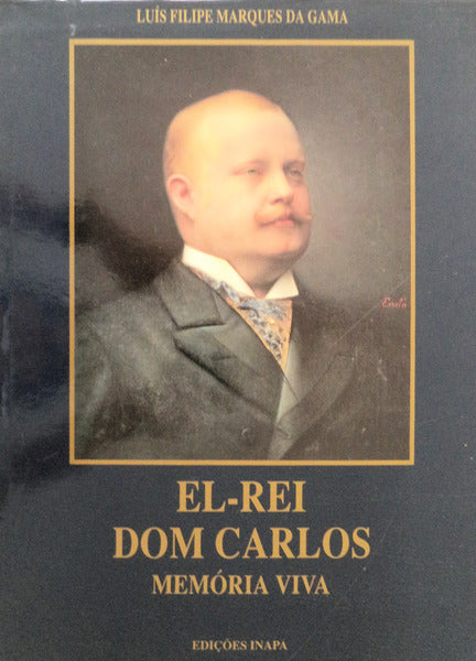 EL-REI DOM CARLOS. MEMÃ“RIA VIVA.