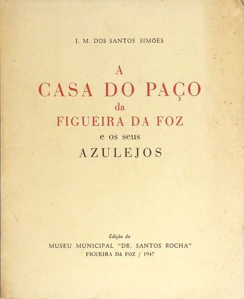 A CASA DO PAÃ‡O DA FIGUEIRA DA FOZ E OS SEUS AZULEJOS.