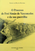 O PROCESSO DE FREI SIMÃƒO DE VASCONCELOS E DE SUA GUERRILHA.