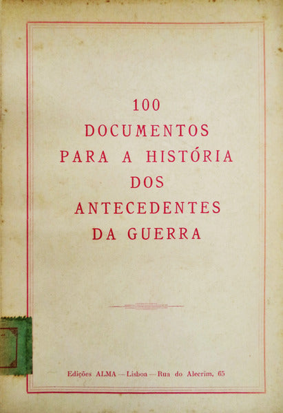 DOCUMENTOS (100) PARA A HISTÃ“RIA DOS ANTECEDENTES DA GUERRA.