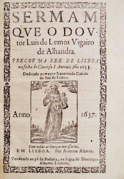 SERMAM QVE O DOVTOR LUIS DE LEMOS VIGAIRO DE ALHANDRA PREGOV NA SEE DE LISBOA NA FESTA DO GLORIOSO DE S. ANTONIO AÃ‘O 1633.
