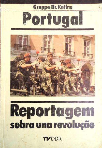 PORTUGAL, REPORTAGEM SOBRA UNA REVOLUÃ‡ÃƒO.