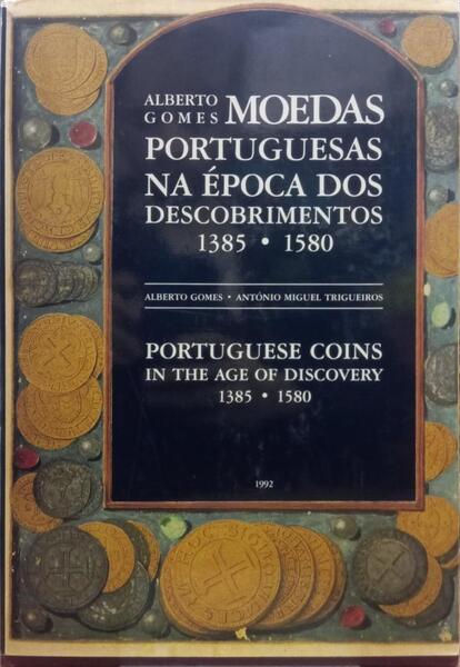 MOEDAS PORTUGUESAS NA Ã‰POCA DOS DESCOBRIMENTOS 1385-1580 | PORTUGUESE COINS IN THE AGE OF DISCOVERY 1385-1580.