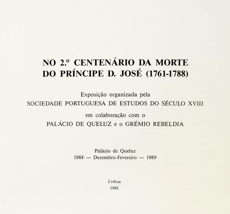 NO 2.Âº CENTENÃRIO DA MORTE DO PRÃNCIPE D. JOSÃ‰ (1761-1788). EXPOSIÃ‡ÃƒO.