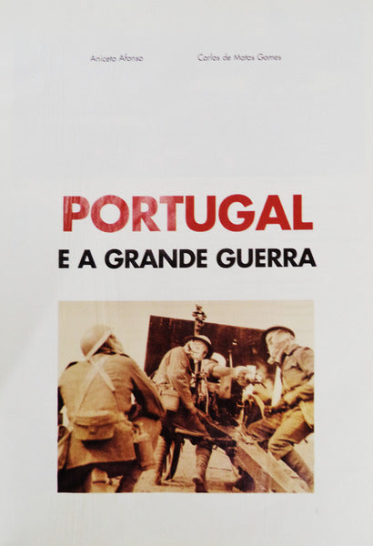 PORTUGAL E A GRANDE GUERRA 1914-1918. [1.Âª EDIÃ‡ÃƒO - ENC.]