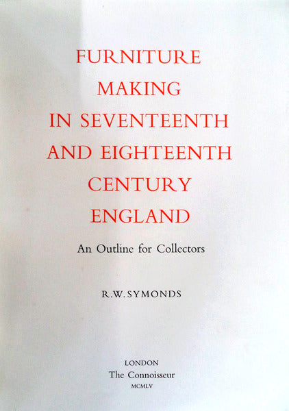 FURNITURE MAKING IN SEVENTTENTH AND EIGHTEENTH CENTURY ENGLAND.